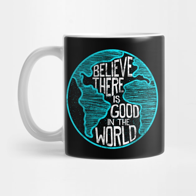 Believe There Is Good In The World Inspirational by SoCoolDesigns